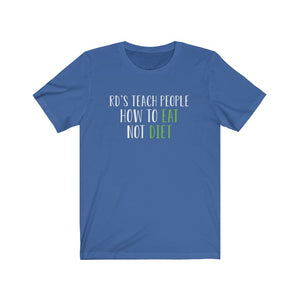 RDs Teach People How To Eat. Not Diet. Shirt