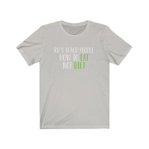 RDs Teach People How To Eat. Not Diet. Shirt