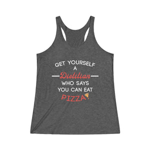 Get Yourself A Dietitian Who Says You Can Eat Pizza Racerback Tank